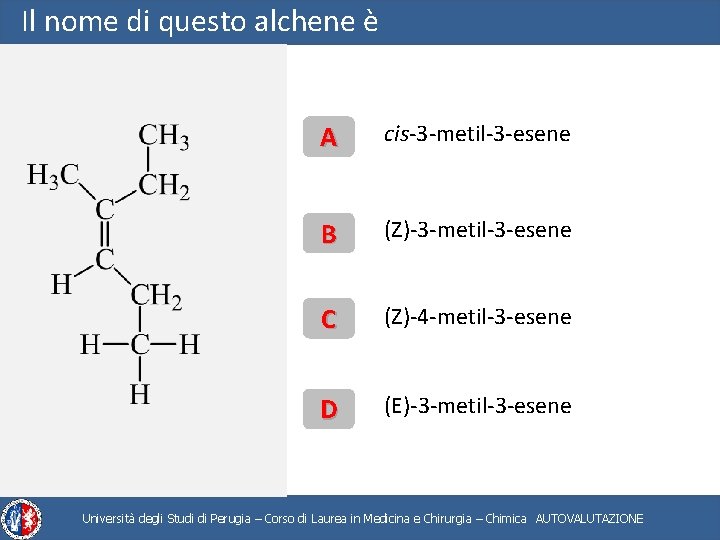 Il nome di questo alchene è A cis-3 -metil-3 -esene B (Z)-3 -metil-3 -esene