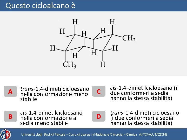 Questo cicloalcano è A trans-1, 4 -dimetilcicloesano nella conformazione meno stabile B cis-1, 4