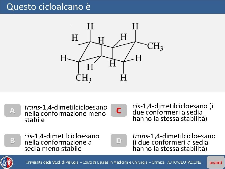 Questo cicloalcano è A trans-1, 4 -dimetilcicloesano nella conformazione meno stabile B cis-1, 4