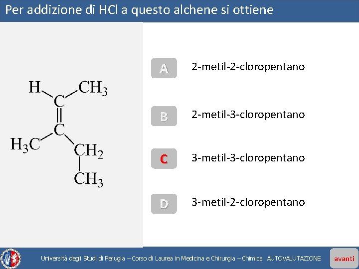 Per addizione di HCl a questo alchene si ottiene A 2 -metil-2 -cloropentano B