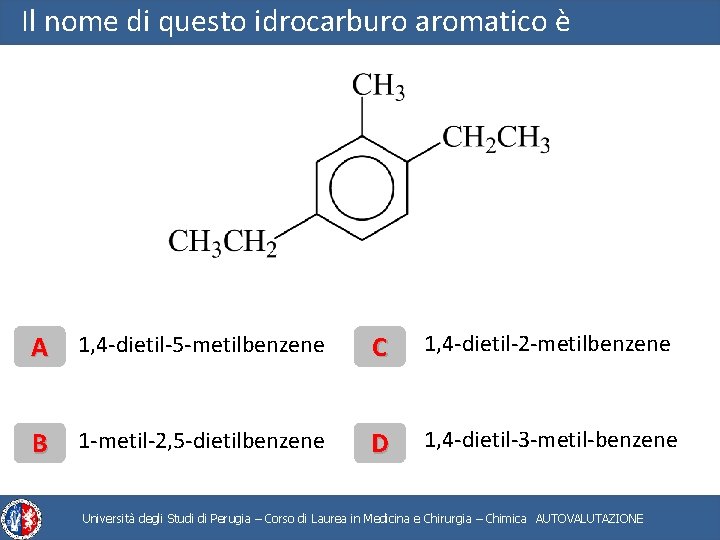 Il nome di questo idrocarburo aromatico è A 1, 4 -dietil-5 -metilbenzene C 1,