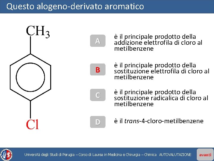 Questo alogeno-derivato aromatico A è il principale prodotto della addizione elettrofila di cloro al