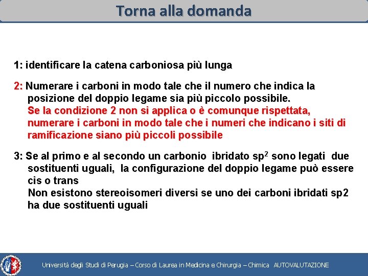 Torna alla domanda 1: identificare la catena carboniosa più lunga 2: Numerare i carboni