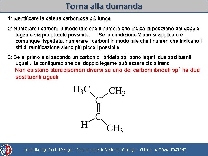 Torna alla domanda 1: identificare la catena carboniosa più lunga 2: Numerare i carboni