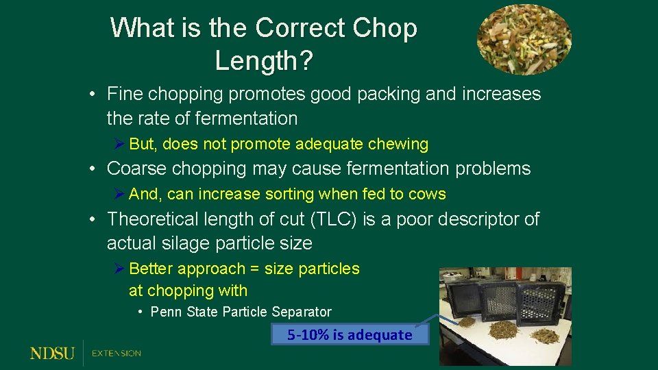 What is the Correct Chop Length? • Fine chopping promotes good packing and increases