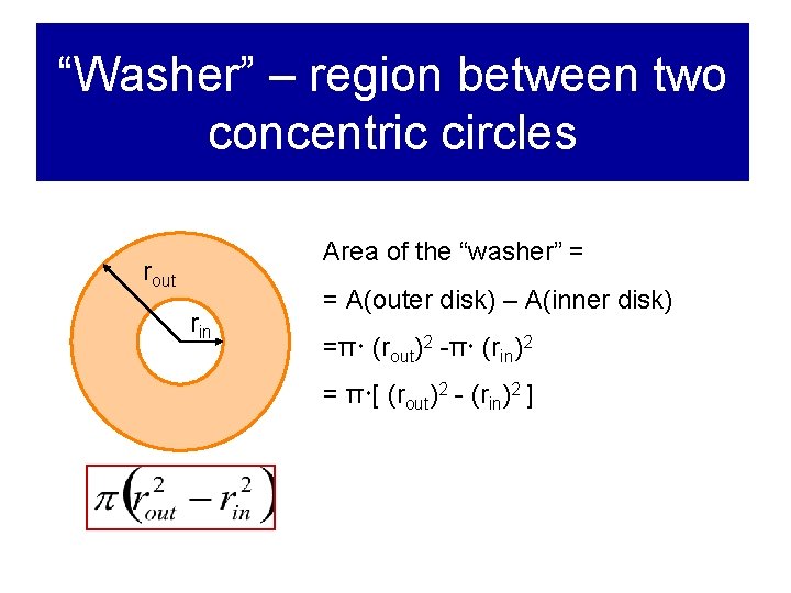 “Washer” – region between two concentric circles Area of the “washer” = rout rin