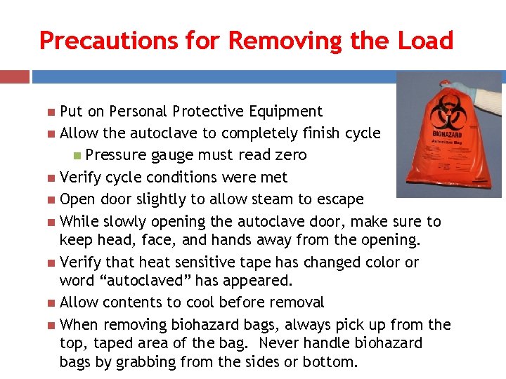 Precautions for Removing the Load Put on Personal Protective Equipment Allow the autoclave to