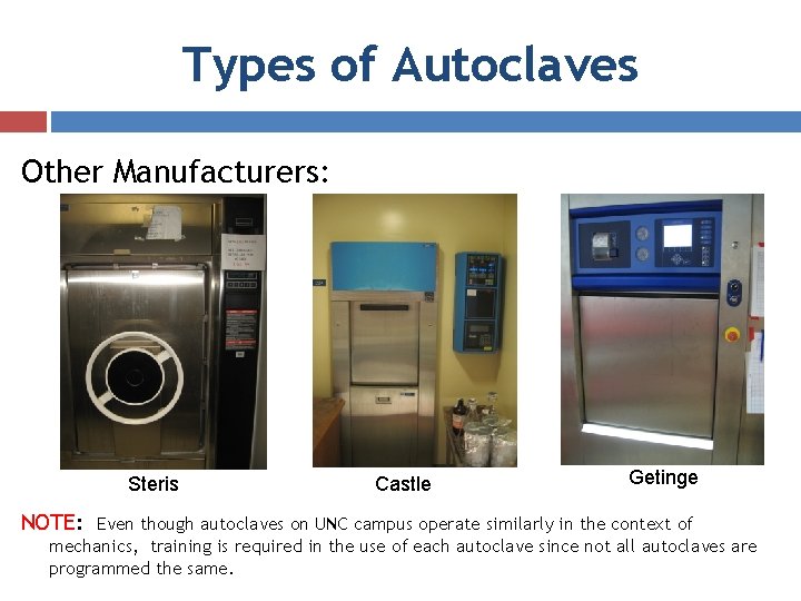 Types of Autoclaves Other Manufacturers: Steris NOTE: Castle Getinge Even though autoclaves on UNC
