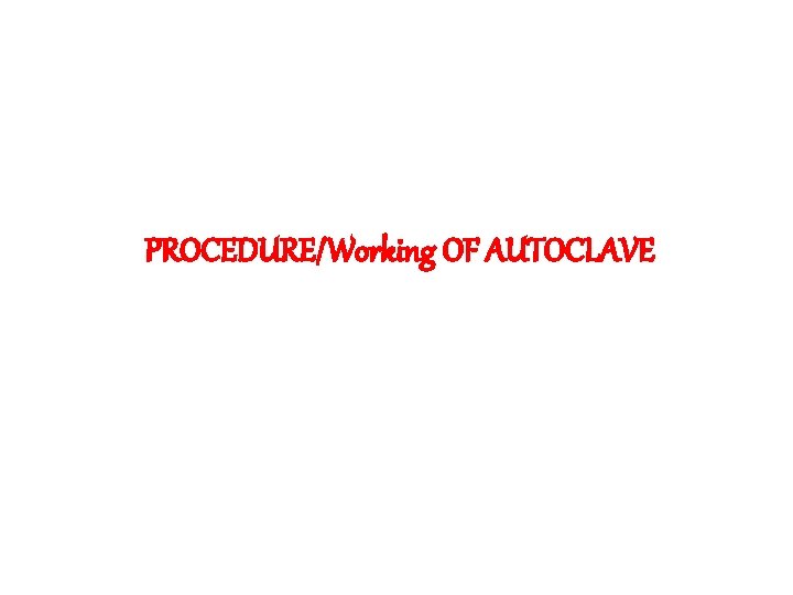 PROCEDURE/Working OF AUTOCLAVE 
