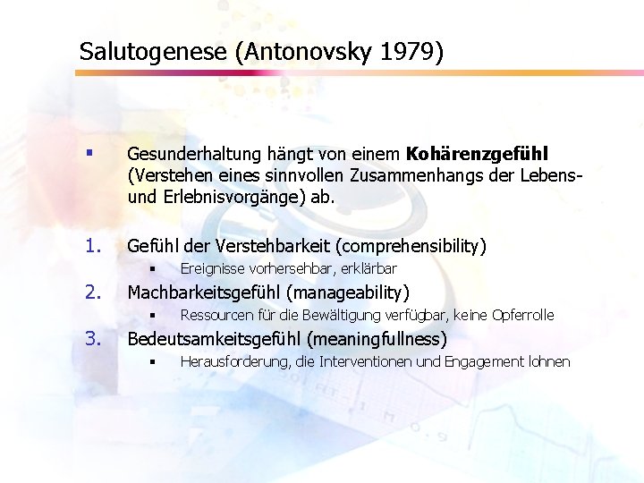 Salutogenese (Antonovsky 1979) § Gesunderhaltung hängt von einem Kohärenzgefühl (Verstehen eines sinnvollen Zusammenhangs der