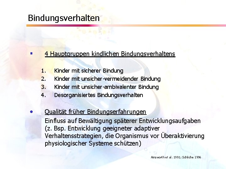 Bindungsverhalten § 4 Hauptgruppen kindlichen Bindungsverhaltens 1. 2. 3. 4. • Kinder mit sicherer