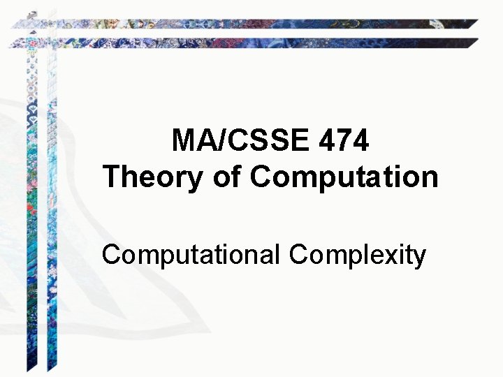 MA/CSSE 474 Theory of Computational Complexity 