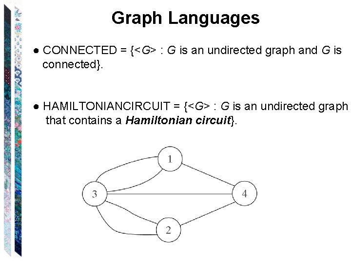Graph Languages ● CONNECTED = {<G> : G is an undirected graph and G