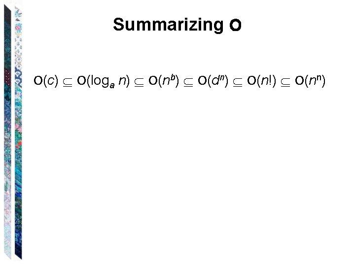 Summarizing O O(c) O(loga n) O(nb) O(dn) O(n!) O(nn) 