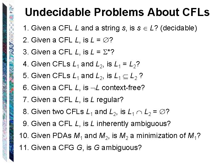 Undecidable Problems About CFLs 1. Given a CFL L and a string s, is