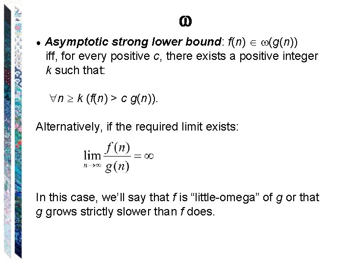  ● Asymptotic strong lower bound: f(n) (g(n)) iff, for every positive c, there