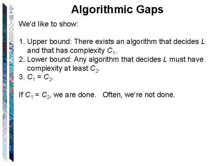 Algorithmic Gaps We’d like to show: 1. Upper bound: There exists an algorithm that