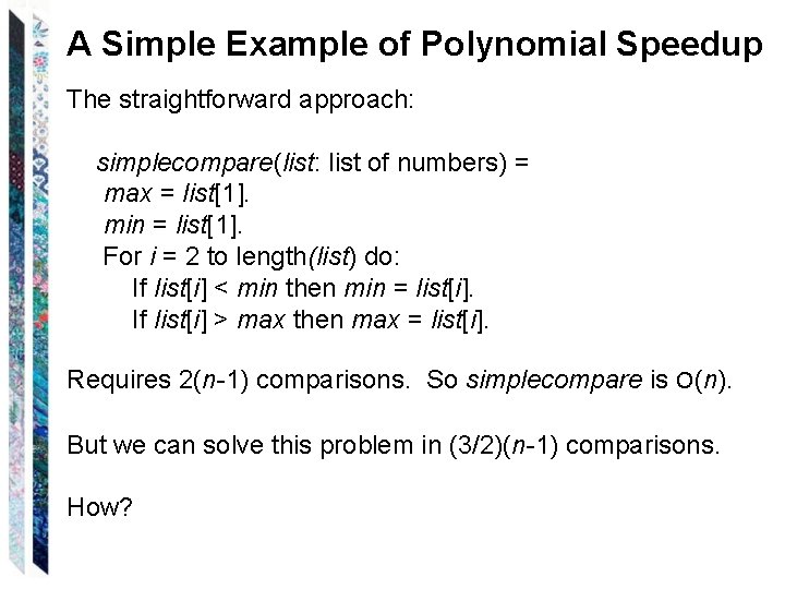 A Simple Example of Polynomial Speedup The straightforward approach: simplecompare(list: list of numbers) =