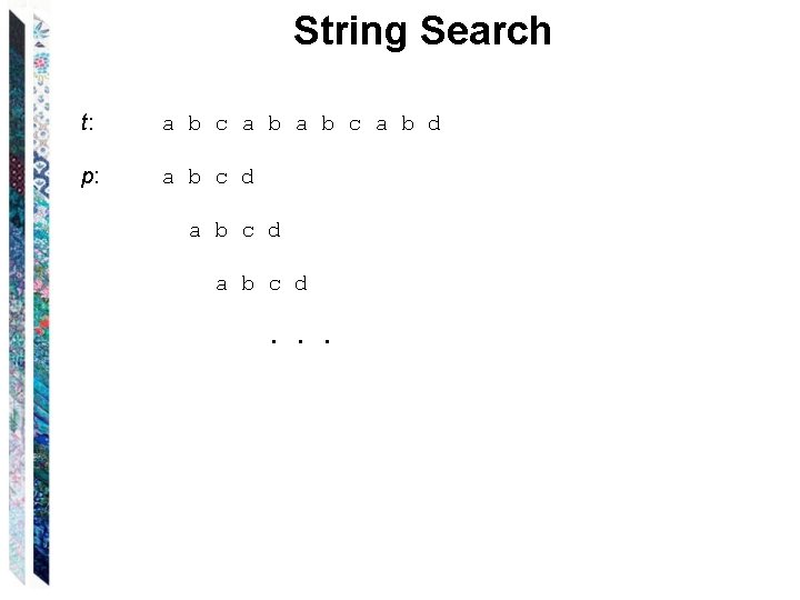 String Search t: a b c a b d p: a b c d.