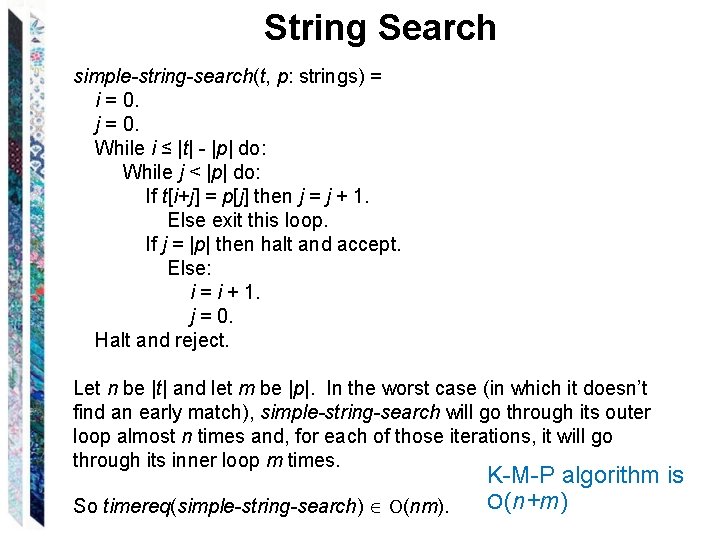 String Search simple-string-search(t, p: strings) = i = 0. j = 0. While i