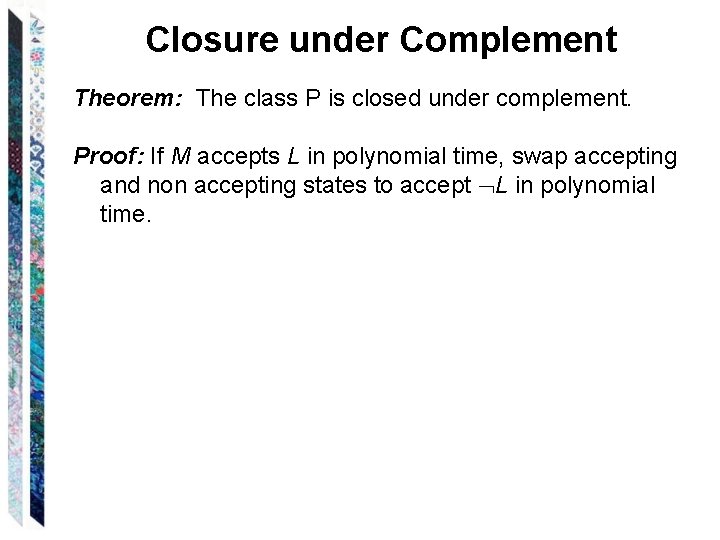 Closure under Complement Theorem: The class P is closed under complement. Proof: If M