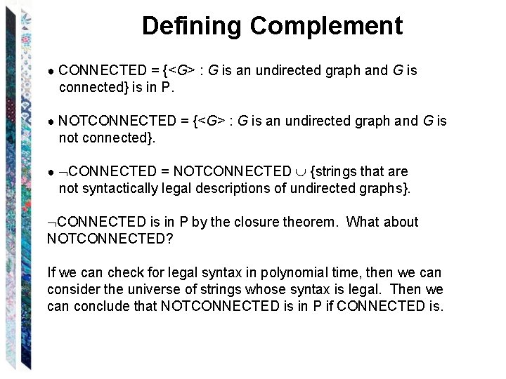 Defining Complement ● CONNECTED = {<G> : G is an undirected graph and G