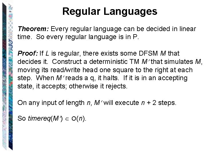 Regular Languages Theorem: Every regular language can be decided in linear time. So every