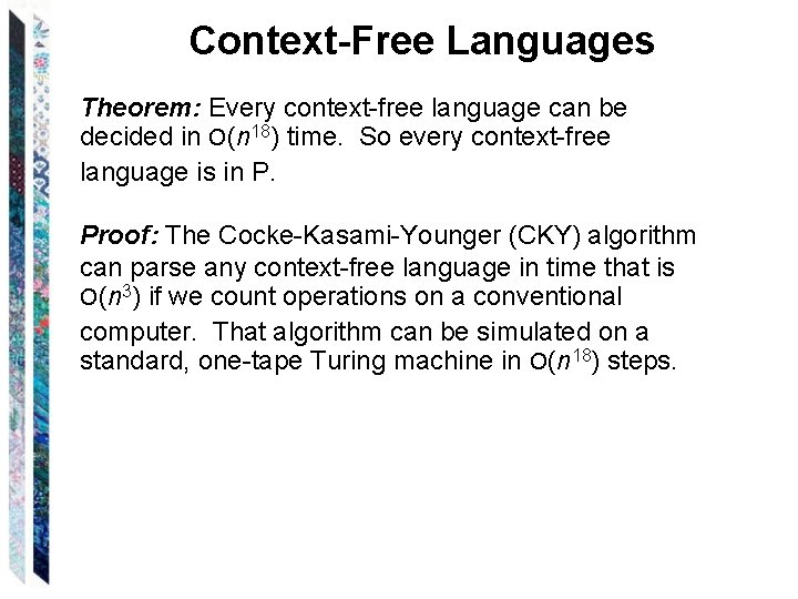 Context-Free Languages Theorem: Every context-free language can be decided in O(n 18) time. So
