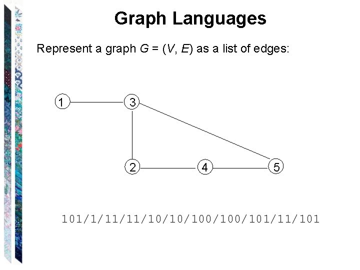 Graph Languages Represent a graph G = (V, E) as a list of edges: