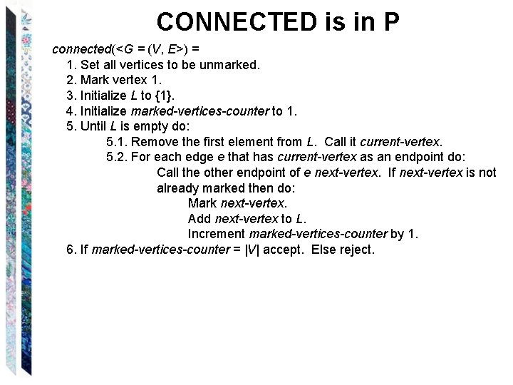 CONNECTED is in P connected(<G = (V, E>) = 1. Set all vertices to