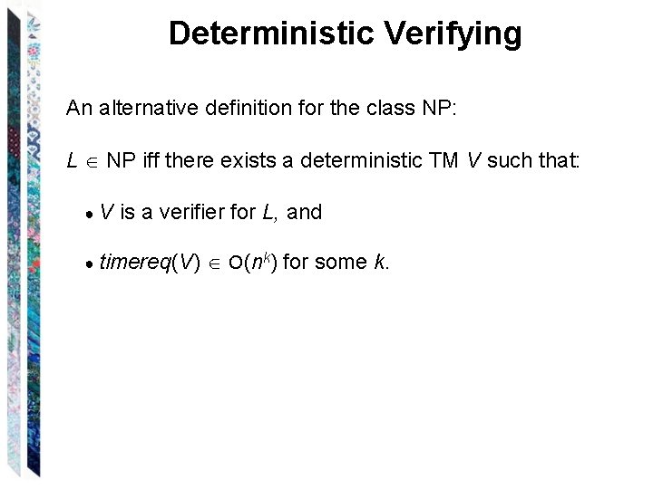 Deterministic Verifying An alternative definition for the class NP: L NP iff there exists