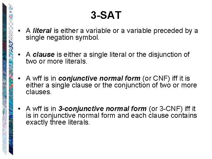 3 -SAT • A literal is either a variable or a variable preceded by