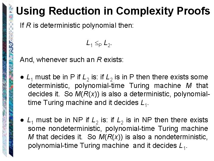 Using Reduction in Complexity Proofs If R is deterministic polynomial then: L 1 P