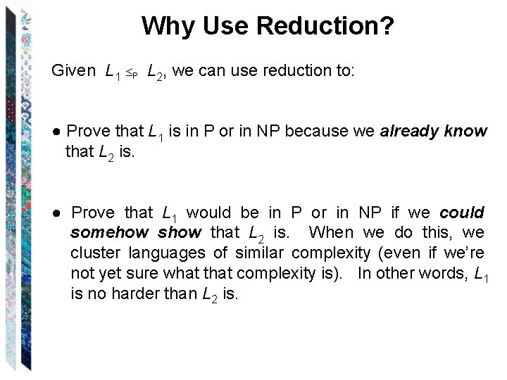 Why Use Reduction? Given L 1 P L 2, we can use reduction to: