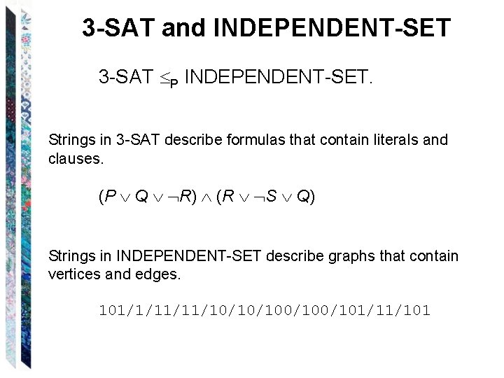 3 -SAT and INDEPENDENT-SET 3 -SAT P INDEPENDENT-SET. Strings in 3 -SAT describe formulas