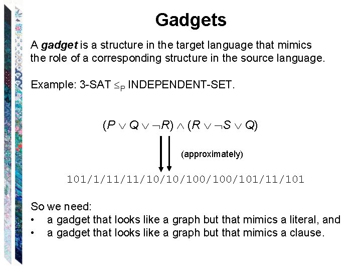 Gadgets A gadget is a structure in the target language that mimics the role