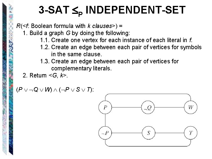 3 -SAT P INDEPENDENT-SET R(<f: Boolean formula with k clauses>) = 1. Build a