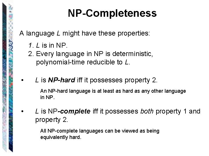 NP-Completeness A language L might have these properties: 1. L is in NP. 2.