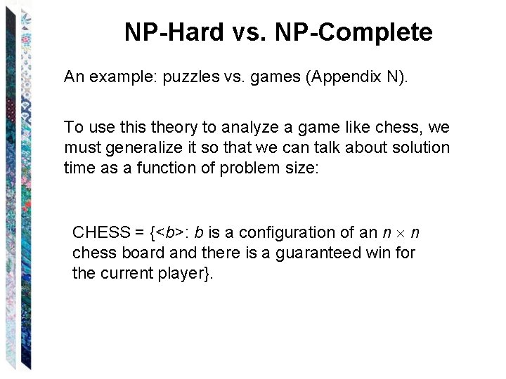 NP-Hard vs. NP-Complete An example: puzzles vs. games (Appendix N). To use this theory