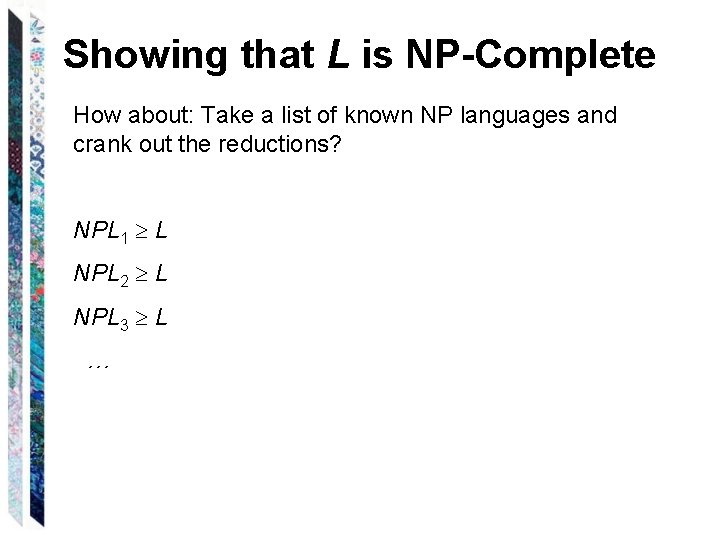 Showing that L is NP-Complete How about: Take a list of known NP languages