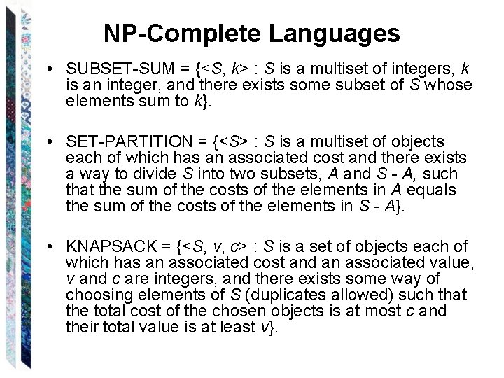 NP-Complete Languages • SUBSET-SUM = {<S, k> : S is a multiset of integers,