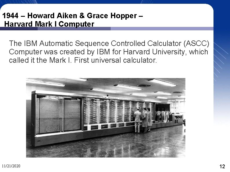 1944 – Howard Aiken & Grace Hopper – Harvard Mark I Computer The IBM