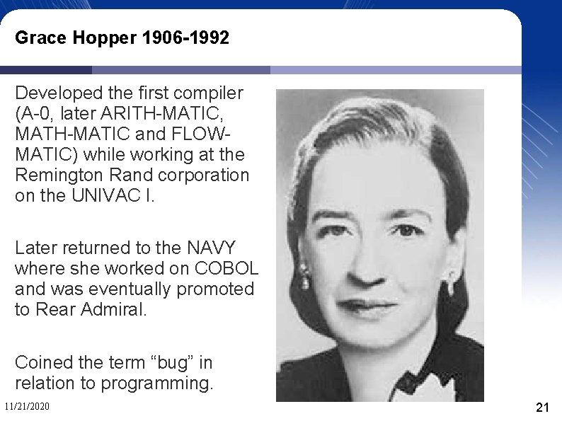 Grace Hopper 1906 -1992 Developed the first compiler (A-0, later ARITH-MATIC, MATH-MATIC and FLOWMATIC)