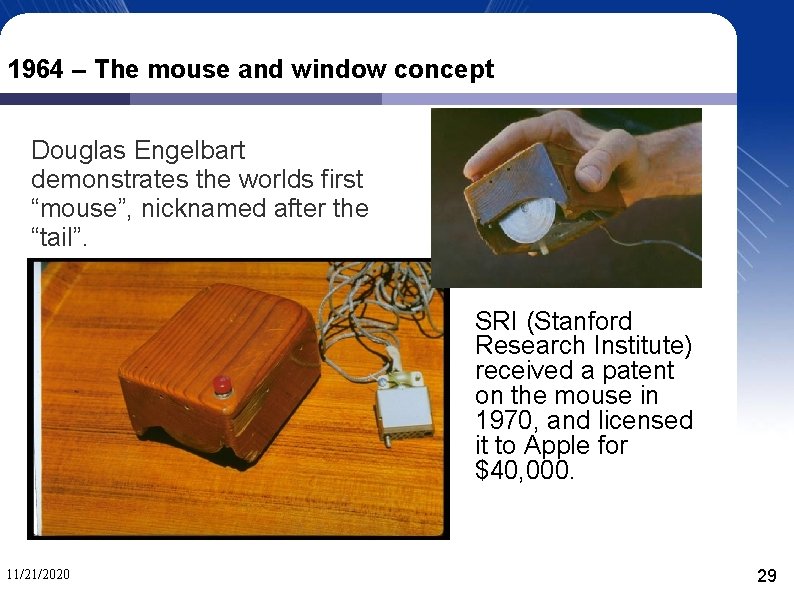 1964 – The mouse and window concept Douglas Engelbart demonstrates the worlds first “mouse”,