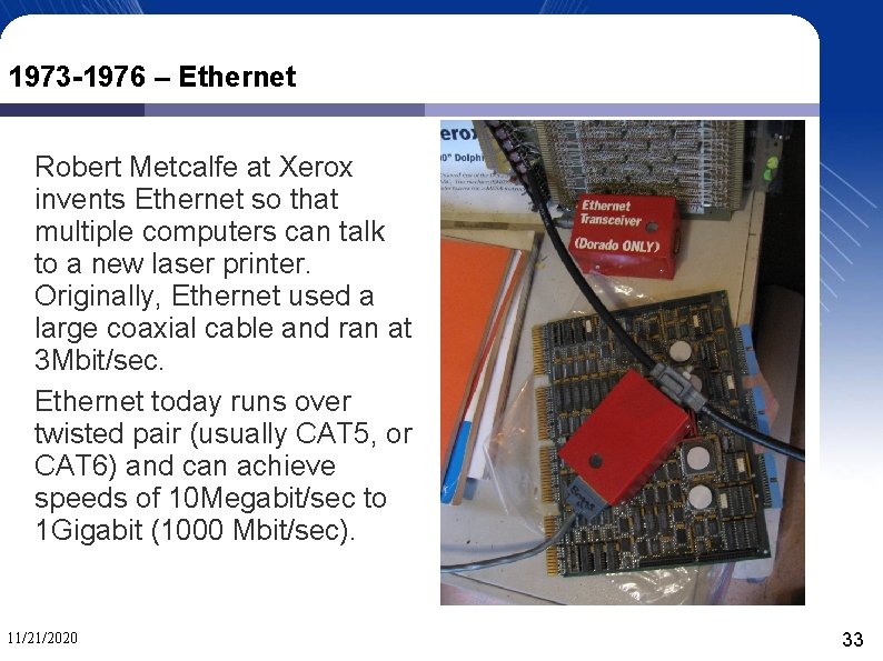 1973 -1976 – Ethernet Robert Metcalfe at Xerox invents Ethernet so that multiple computers