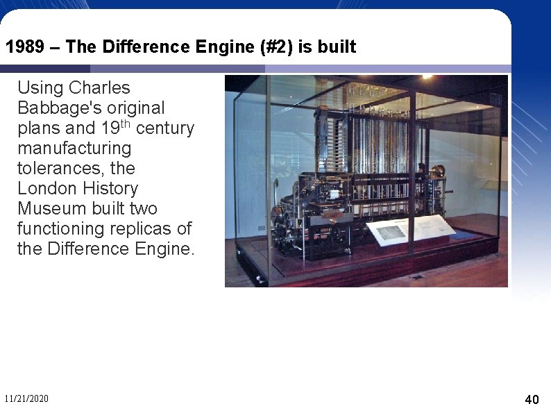 1989 – The Difference Engine (#2) is built Using Charles Babbage's original plans and