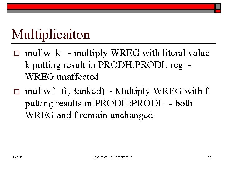 Multiplicaiton o o 9/20/6 mullw k - multiply WREG with literal value k putting