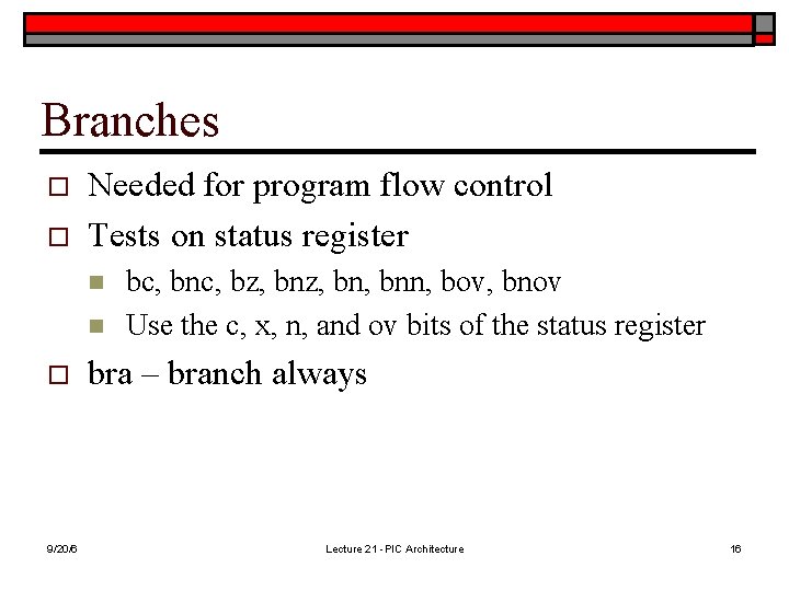 Branches o o Needed for program flow control Tests on status register n n