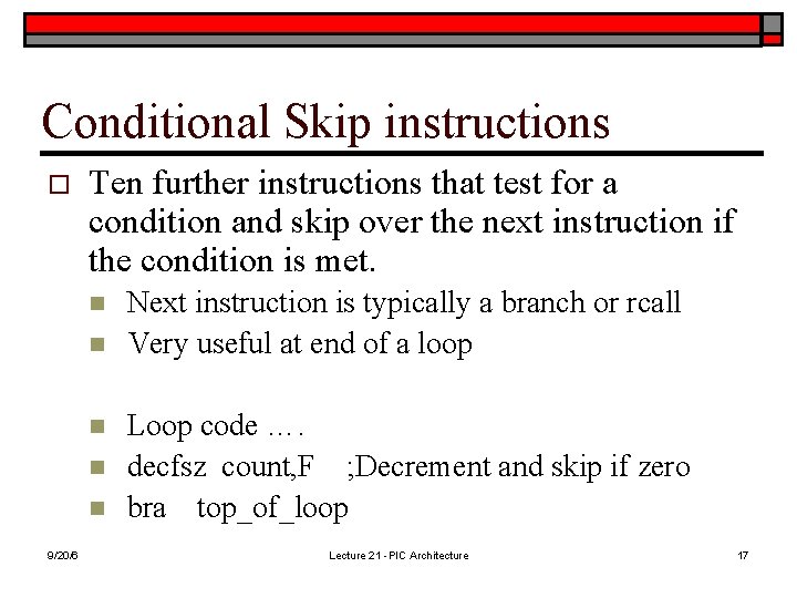 Conditional Skip instructions o Ten further instructions that test for a condition and skip