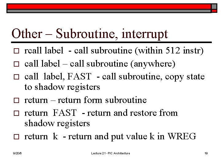 Other – Subroutine, interrupt o o o 9/20/6 rcall label - call subroutine (within